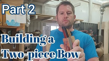 How to Build a Two-Piece Bow - Part 2