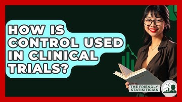 How Is Control Used In Clinical Trials? - The Friendly Statistician