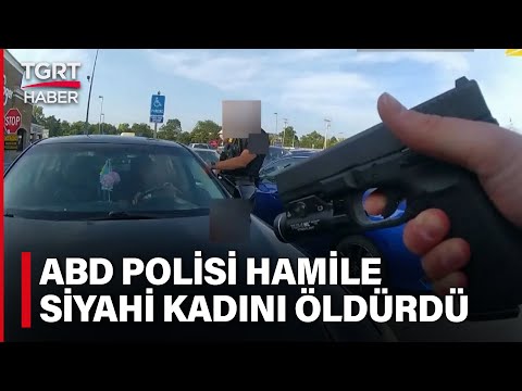 ABD Polisi, Araçtan İnmeyen Siyahi Hamile Kadını Ateş Ederek Öldürdü - TGRT Haber