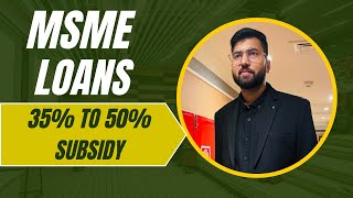 MSME Schemes 2025 | 35%–50% Government Subsidy for Business | Startup &amp; Small Business Loan