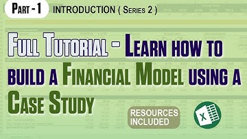Series 2 - Part 1: Build a financial model using a case study | Financial Modeling from scratch