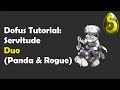 DOFUS - SERVITUDE DUO (PANDA/ROGUE ) DETAILED EXPLAINED GUIDE