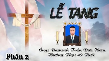 Lễ Tang Ông Đaminh Trần Đức Hiệp || Phần 2 _ Nhật Tùng Media