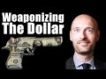 The Weaponization Of The Dollar