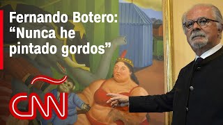 “Nunca he pintado gordos”: así explicaba Botero sus pinturas