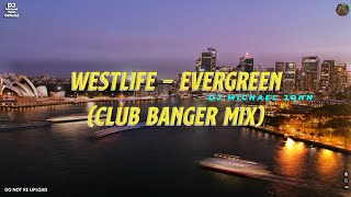 Westlife - Evergreen (CLUB BANGER) Dj Michael John Remix