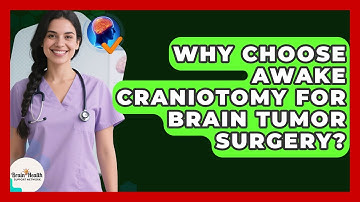 Why Choose Awake Craniotomy For Brain Tumor Surgery? - Brain Health Support Network