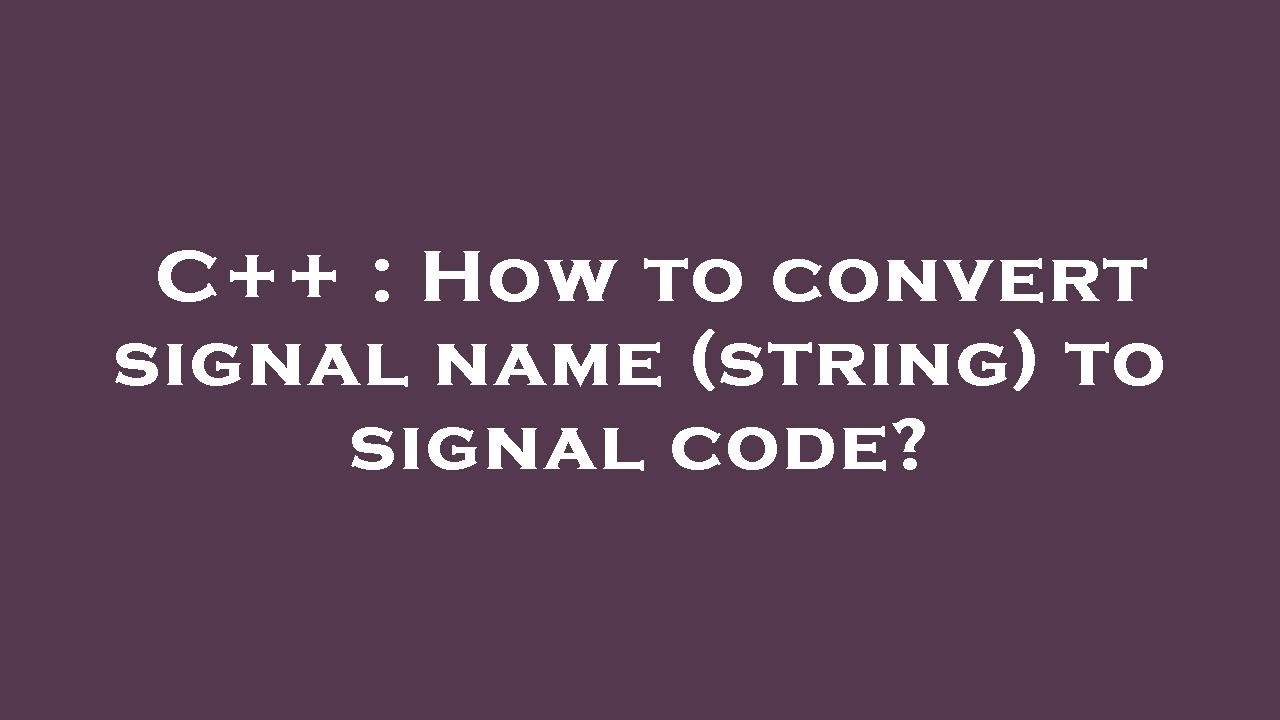 C++ : How to convert signal name (string) to signal code? - YouTube