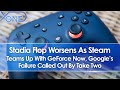 Stadia Flop Worsens As Steam Partners With GeForce Now, Google's Failure Called Out By Take Two