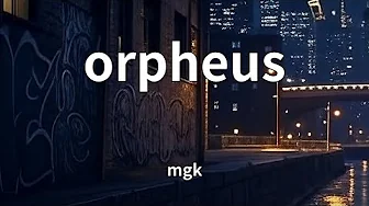 mgk - orpheus (Lyrics) mgk - orpheus (Lyrics)