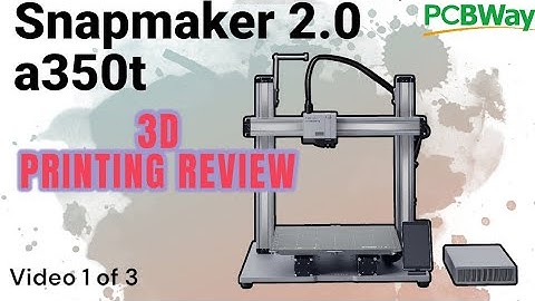 Snapmaker 2.0 a350t review - 3d printing (video 1 of 3)