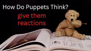 How do puppets think? Give them reactions