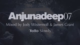 Video thumbnail of "Yotto - Slowly - Anjunadeep 07 Preview"