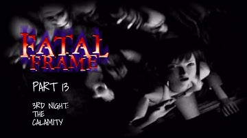Fatal Frame playthrough | 3rd Night: The Calamity | Part 13
