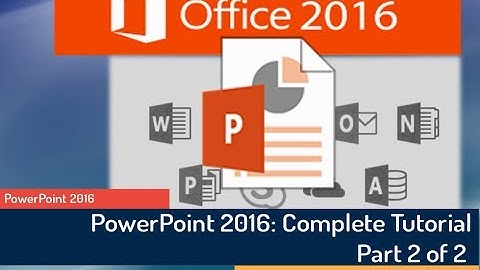 PowerPoint 2016 Tutorial: A Tutorial for Absolute Beginner - Part 2 of 2