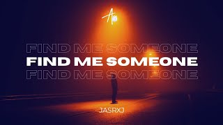 JASRXJ - Find Me Someone