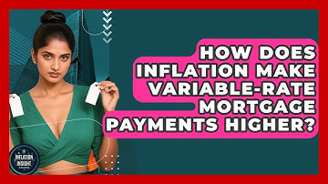 How Does Inflation Make Variable-rate Mortgage Payments Higher? - Inflation Insight Channel