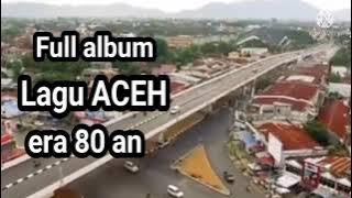 full album, lagu Aceh era 80 an