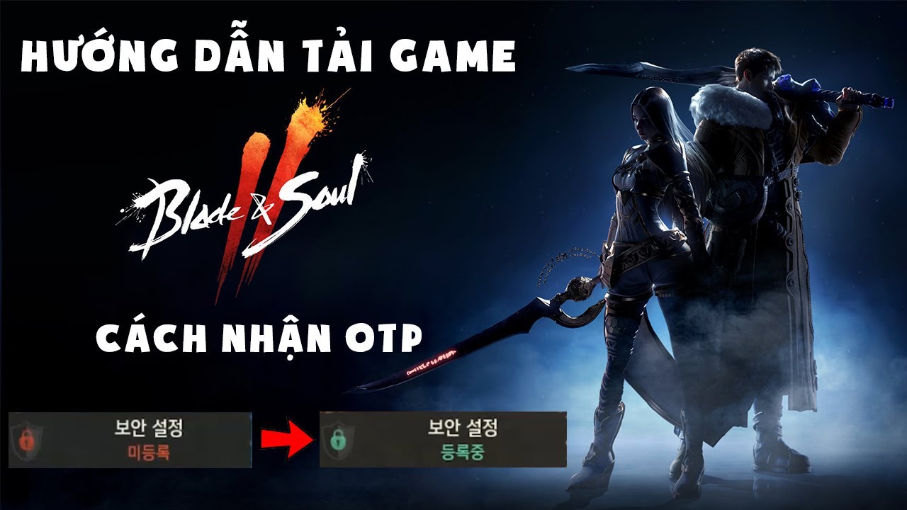 blade and soul bot download  New 2022  HƯỚNG DẪN TẢI GAME VÀ XÁC NHẬN MÃ OTP CHO BNS2 SV HÀN QUỐC (HOW TO DOWNLOAD AND RECEIVE OTP BNS2)