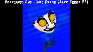 Possessed Evil Jake Error (Jake Error 23)