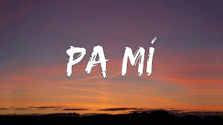 Pa Mí  (Letra/Lyrics)