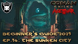 Conan Exiles | Age of War | Beginner's Guide 23/24 | Ep.34: The Sunken City