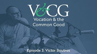 Vocation & the Common Good - Victor Boutros