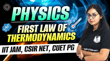 Physics | First Law of Thermodynamics | IIT JAM | CSIR NET | CUET PG