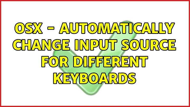 OSX - Automatically change input source for different keyboards (2 Solutions!!)