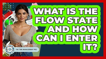 What Is The **flow State** And How Can I Enter It? - The Time Management Pro