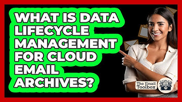 What Is Data Lifecycle Management For Cloud Email Archives? - TheEmailToolbox.com
