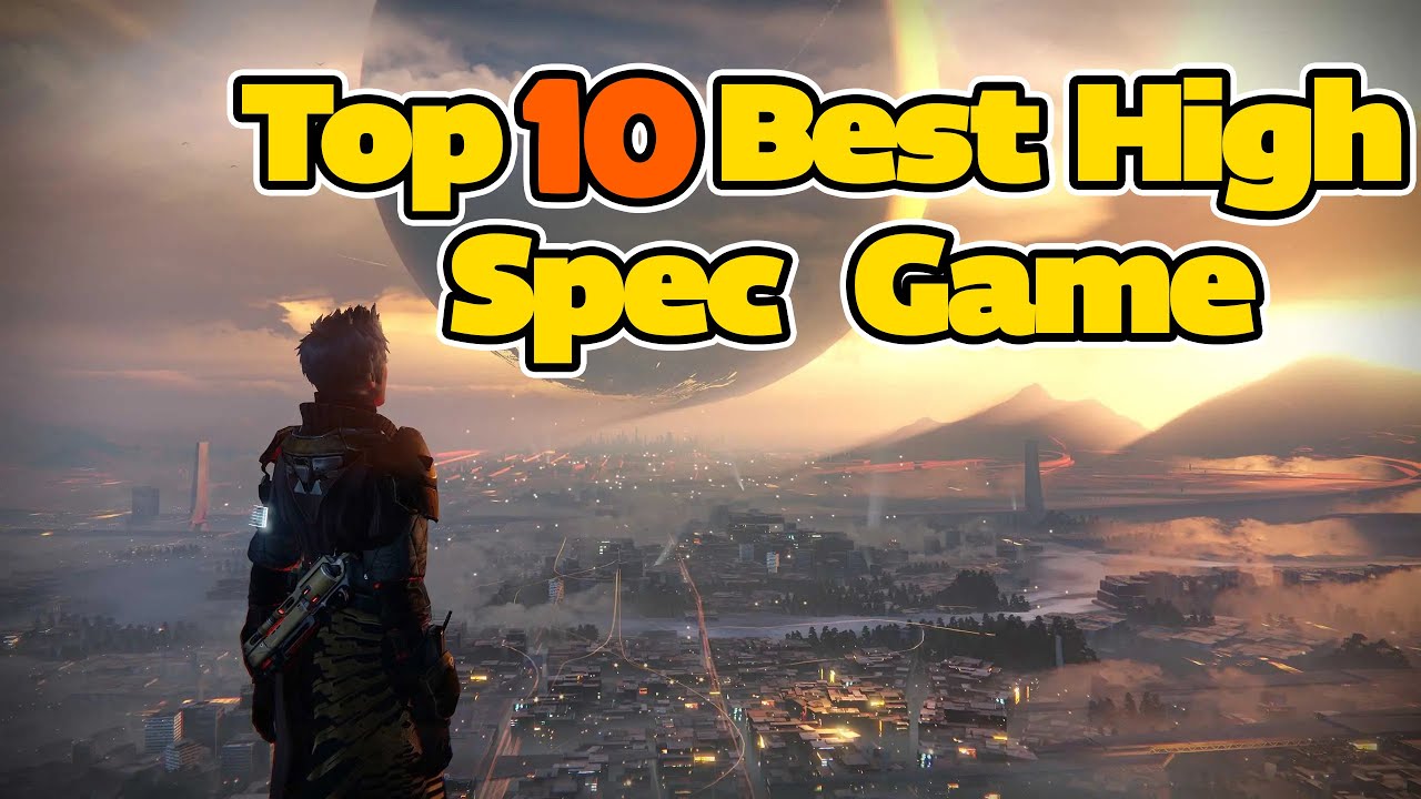 Top 10 Best High Spec PC Games For 8GB Ram High End PC Games 2023 top-10-best-high-spec-pc-games-for-8gb-ram-high-end-pc-games-2023