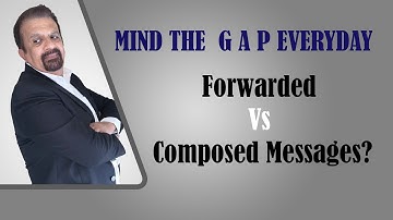 Mind The Gap Everyday - Forwarded Vs Composed Messages