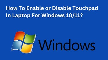 How To Enable or Disable Touchpad In Laptop For Windows 10/11?