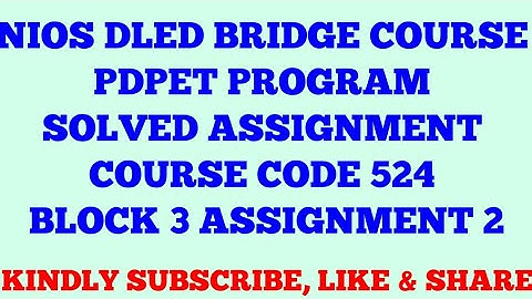 NIOS DLED BRIDGE COURSE PDPET PROGRAM SOLVED ASSIGNMENT COURSE CODE 524 BLOCK 3 ASSIGNMENT 2