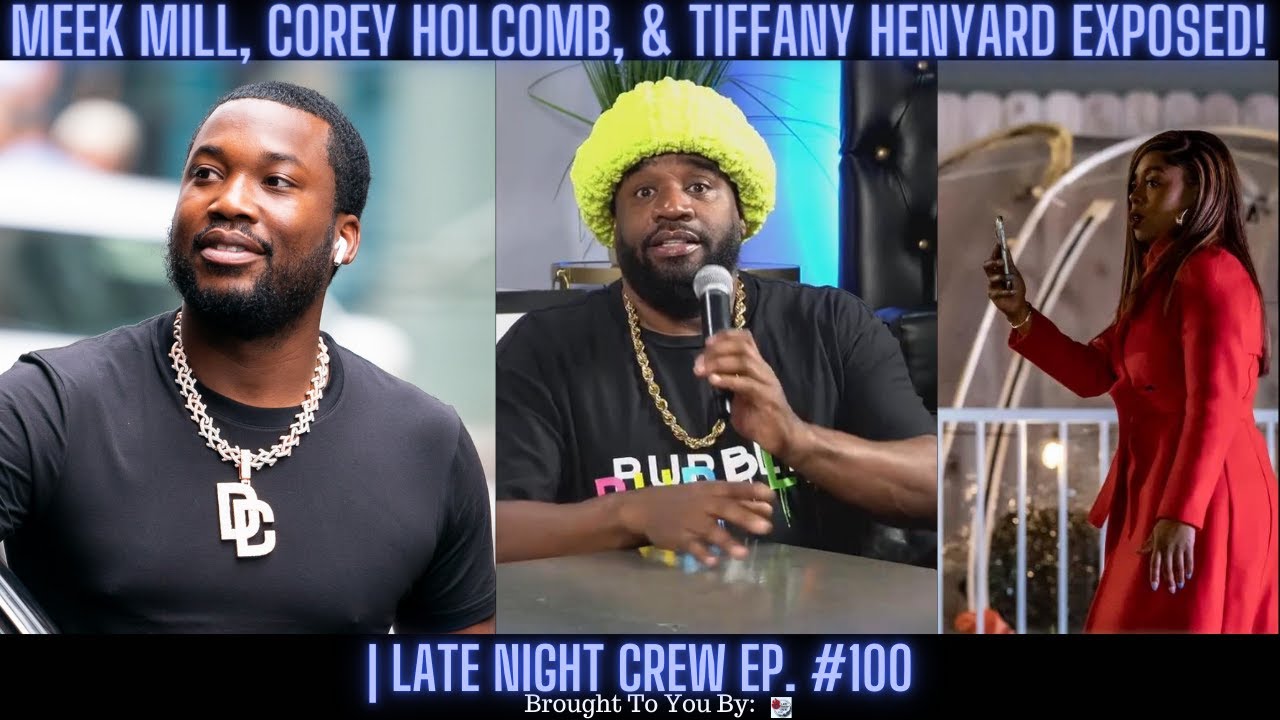Meek Mill, Corey Holcomb, & Tiffany Henyard EXPOSED! | Late Night Crew Ep. 100