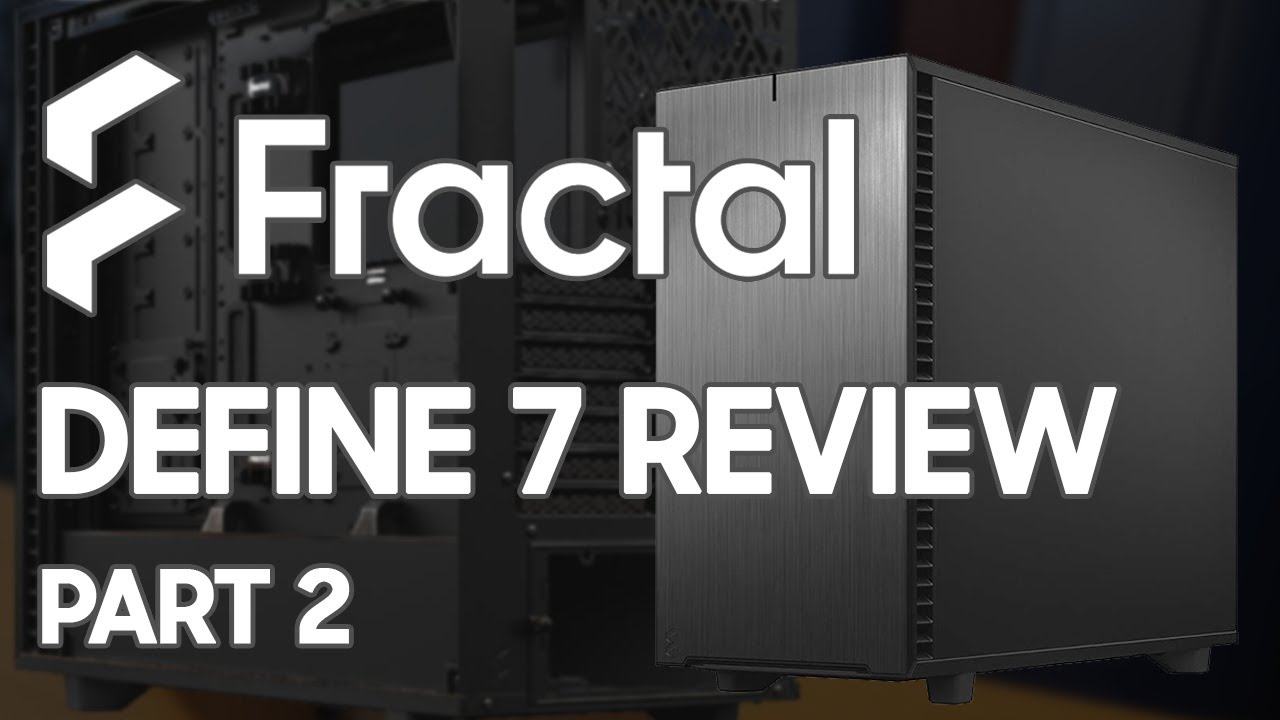 Fractal Design Define 7 Chassis Review: Versatility and Refinement