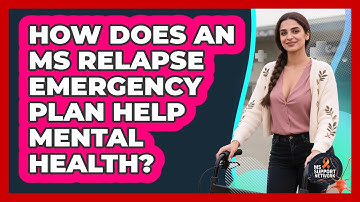 How Does An MS Relapse Emergency Plan Help Mental Health? - MS Support Network