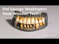 Did George Washington Have Wooden Teeth? Did George Washington Have Wooden Teeth?