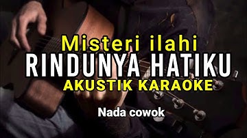 Rindunya Hatiku - Misteri ilahi | ( Karaoke Akustik ) Nada cowok