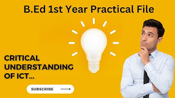 B.ed Practical File| Critical Understanding of ICT|Information & Communication Technology|First Year