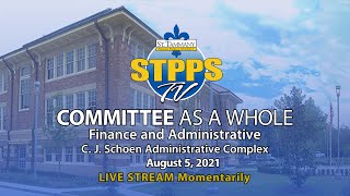 STPPS Committee as a Whole: Finance & Administrative – 8/5/21