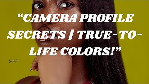 CAMERA PROFILE SECRETS | TRUE-TO-LIFE COLORS!