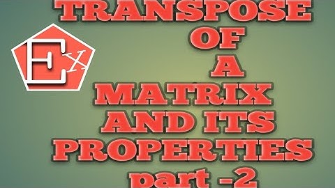 TRANSPOSE OF A MATRIX AND ITS PROPERTIES PART-2.