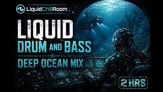 Liquid Chill DnB Mix (2 Hours) | Deep Sub Bass &amp; Underwater Submarine Atmosphere