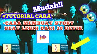 🔵TUTORIAL CARA MEMBUAT STORY BEAT AGAR DURASINYA  LEBIH DARI 30 DETIK |TERBARU 2019