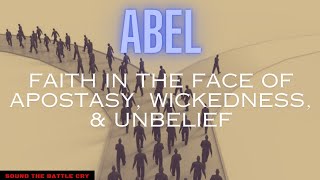 ABEL: Faith in the Face of Apostasy, Wickedness, & Unbelief