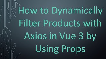 How to Dynamically Filter Products with Axios in Vue 3 by Using Props