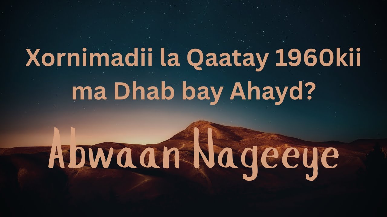 Xornimadii la Qaatay 1960kii ma Dhab bay Ahayd? - Abwaan Nageeye Cali Khaliif