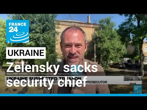 Ukraine president sacks security chief, cites hundreds of treason cases • FRANCE 24 English